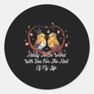 Ready To Be Weird With You Wedding Engagement Classic Round Sticker