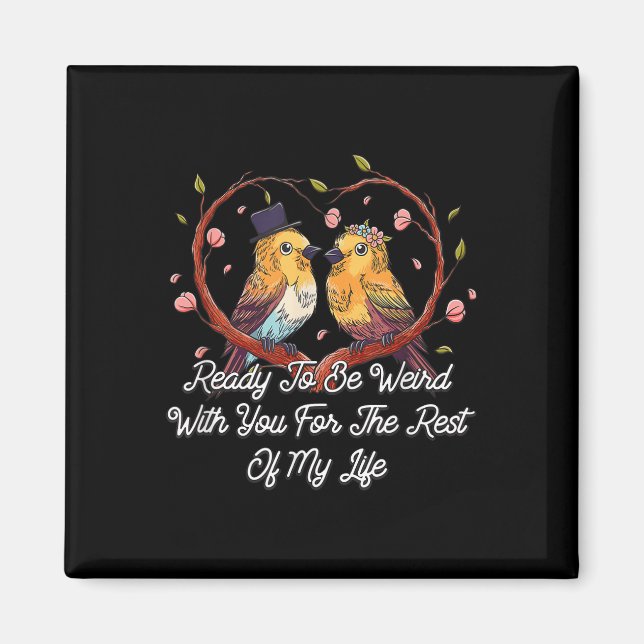 Ready To Be Weird With You Wedding Engagement  Magnet (Front)