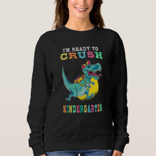 Ready to crush kindergarten sweatshirt