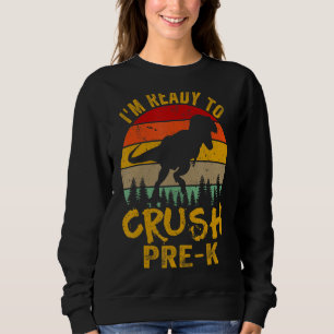Ready To Crush Pre K T Rex Dinosaur Back To School Sweatshirt