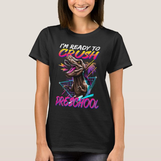 Ready To Crush Preschool Dinosaur Back to School B T-Shirt (Front)