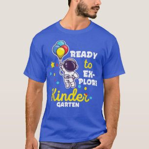 Ready To Eplore Kindergarten Cute First Day Of Kin T-Shirt