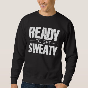 Ready To Get Sweaty Exercise Workout Training Moti Sweatshirt