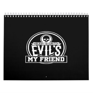 ready to ignite evil's my friend calendar