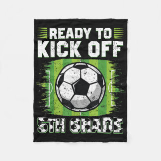 Ready To Kick Off 5th Grade Soccer First Day Of Sc Fleece Blanket