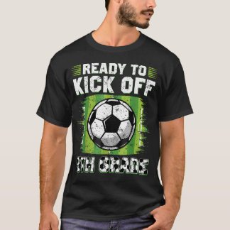 Ready To Kick Off 5Th Grade Soccer First Day Of T-Shirt