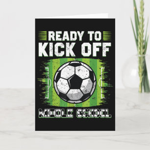 Ready To Kick Off Middle School Soccer 1st Day Of Card