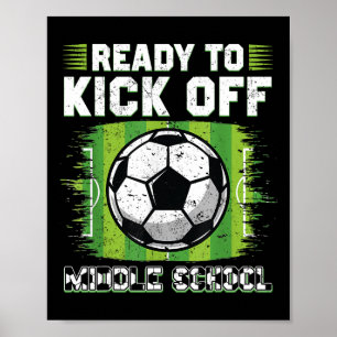 Ready To Kick Off Middle School Soccer 1st Day Of Poster