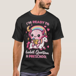 Ready To Preschool Axolotl Questions Back T-Shirt