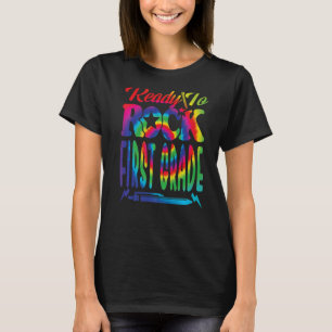 Ready To Rock First Grade Back To School Tie Dye T-Shirt