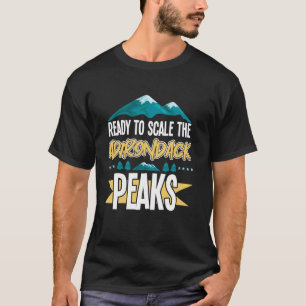 Ready to Scale the Adirondack Peaks Mountains Fore T-Shirt