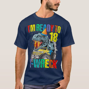 Ready To T-Wreck 18 Dinosaur Monster Truck 18th Bi T-Shirt