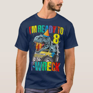 Ready To T-Wreck 8 Dinosaur Monster Truck 8th Birt T-Shirt