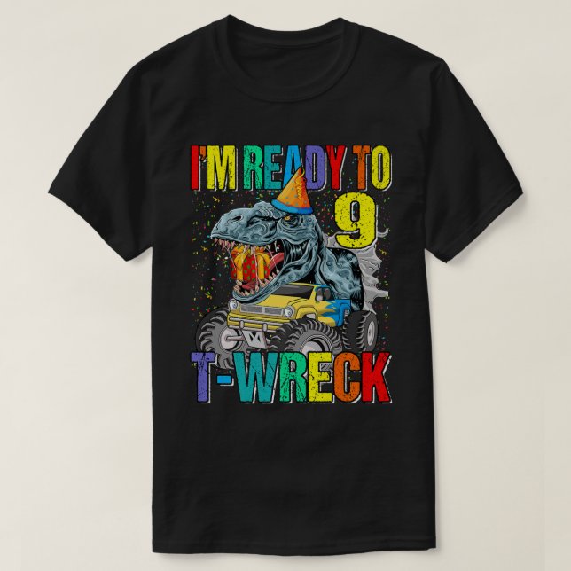 Ready To T-Wreck 9 Dinosaur Monster Truck 9th Birt T-Shirt (Design Front)