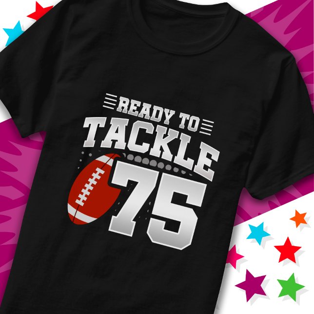 Ready To Tackle 75 Football Party 75th Birthday T-Shirt (Creator Uploaded)