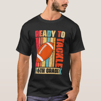 Ready To Tackle Sixth Grade Back To School Footbal T-Shirt