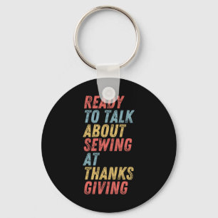 Ready to talk about Sewing at Thanksgiving Key Ring