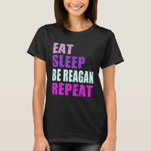 Reagan Eat Sleep Be Repeat Reagan T-Shirt