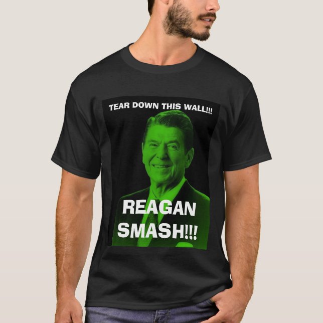 reagan_smash, TEAR DOWN THIS WALL!!!, REAGAN SM... T-Shirt (Front)