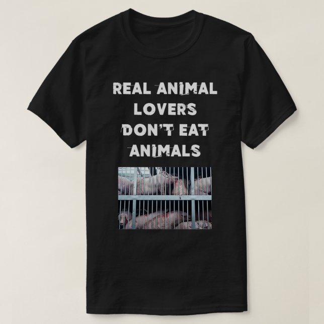 Real animal lovers dont eat animalsGRAPHIC T-Shirt (Design Front)