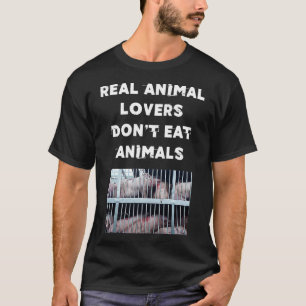 Real animal lovers dont eat animalsGRAPHIC T-Shirt