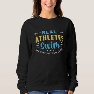 Real Athletes Swim Swimming Swimmer Swim Funny Sweatshirt