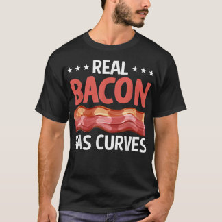 Real Bacon Has Curves - Funny Pig Meat Grilling Ba T-Shirt