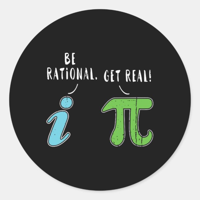 Real Be Rational Funny Math Meme Math Nerd Pi Day  Classic Round Sticker (Front)