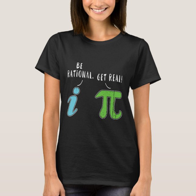 Real Be Rational Funny Math Meme Math Nerd Pi Day  T-Shirt (Front)