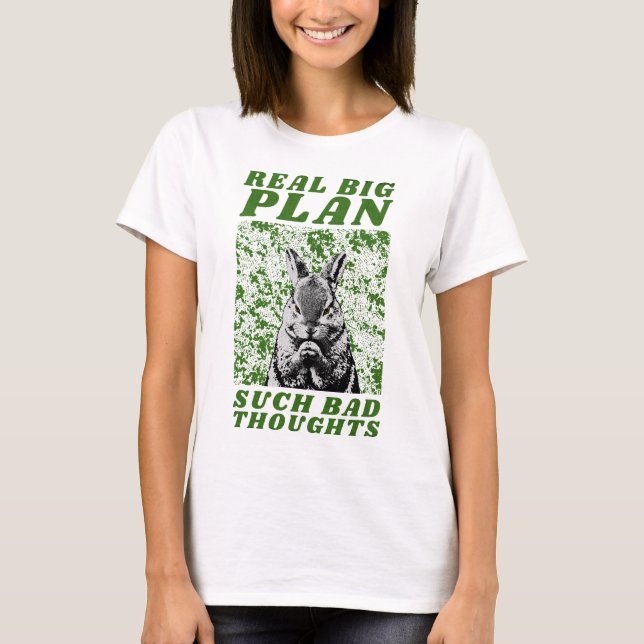 real big plan such bad thoughts T-Shirt (Front)