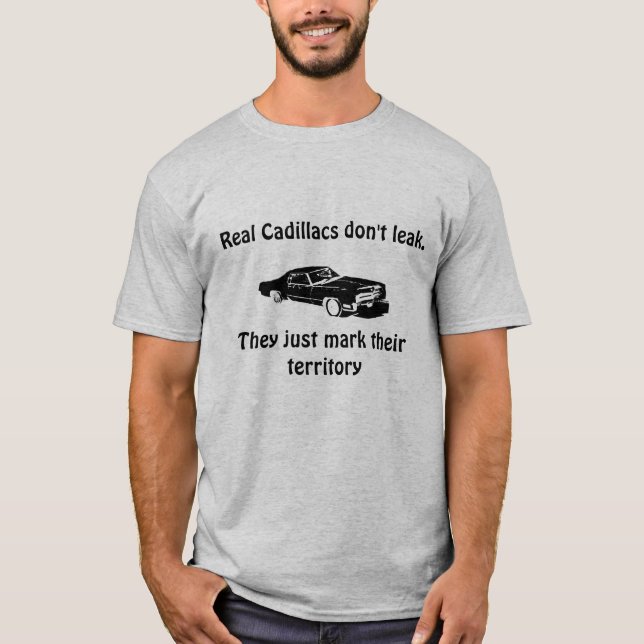Real Cadillacs don't leak. T-Shirt (Front)