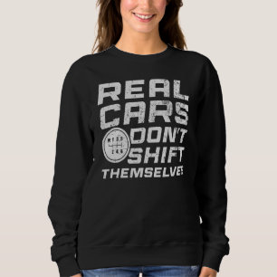 Real Cars Don Shift Themselves Sweatshirt