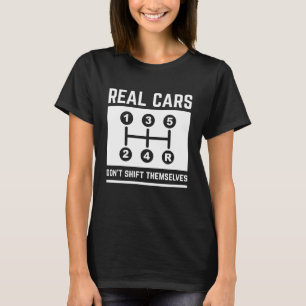 Real Cars Don’t Shift Themselves T-Shirt