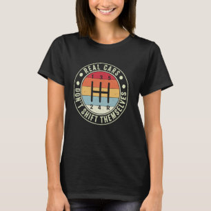 Real Cars Don't Shift Themselves 5 Speed Manual Tr T-Shirt