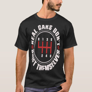 Real Cars Don't Shift Themselves Auto Racing Mech T-Shirt