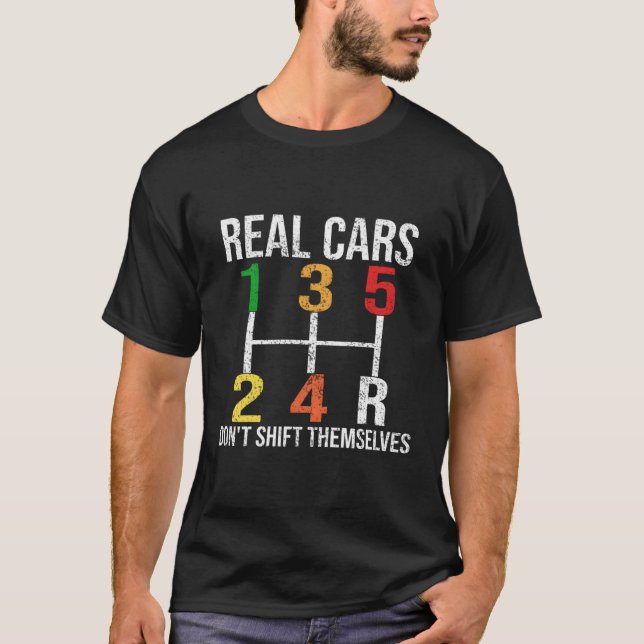 Real Cars Don'T Shift Themselves Funny Auto Mechan T-Shirt (Front)