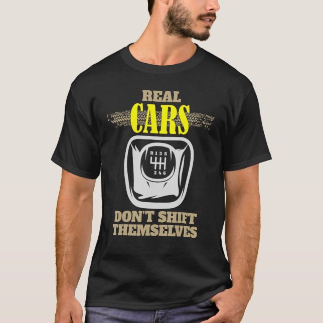 Real Cars Don't Shift Themselves Manual Speed Car  T-Shirt (Front)