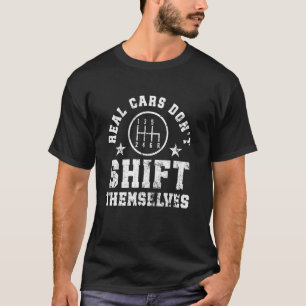 Real Cars Don't Shift Themselves Mechanic Manual S T-Shirt