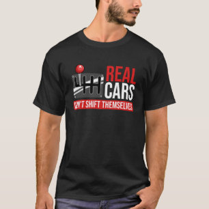 Real Cars Don't Shift Themselves Race Car Guys Ent T-Shirt