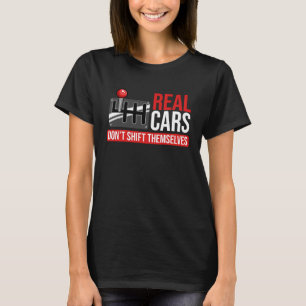 Real Cars Don't Shift Themselves Race Car Guys Ent T-Shirt