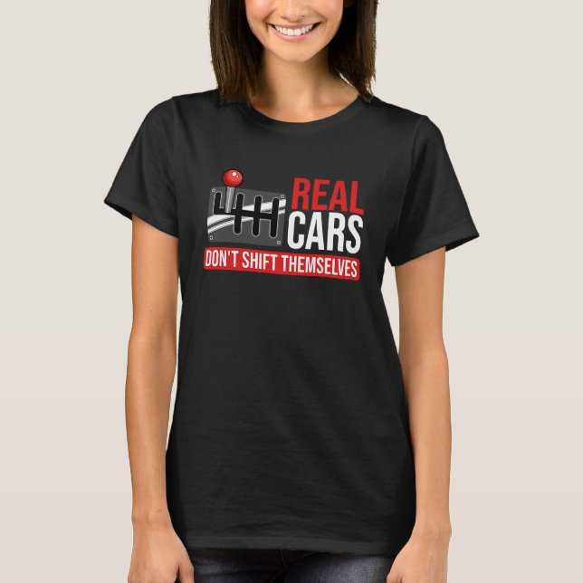 Real Cars Don't Shift Themselves Race Car Guys Ent T-Shirt (Front)