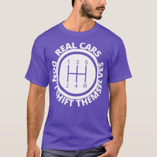 Real Cars dont shift themselves T-Shirt