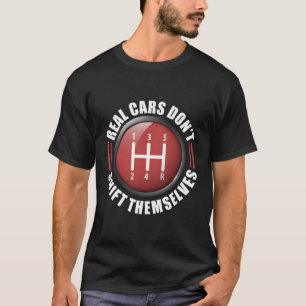 Real Cars Don'T Shift Themselves Ual Transmission T-Shirt