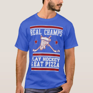 Real Champs Play Hockey & Eat Pizza 27034894 T-Shirt