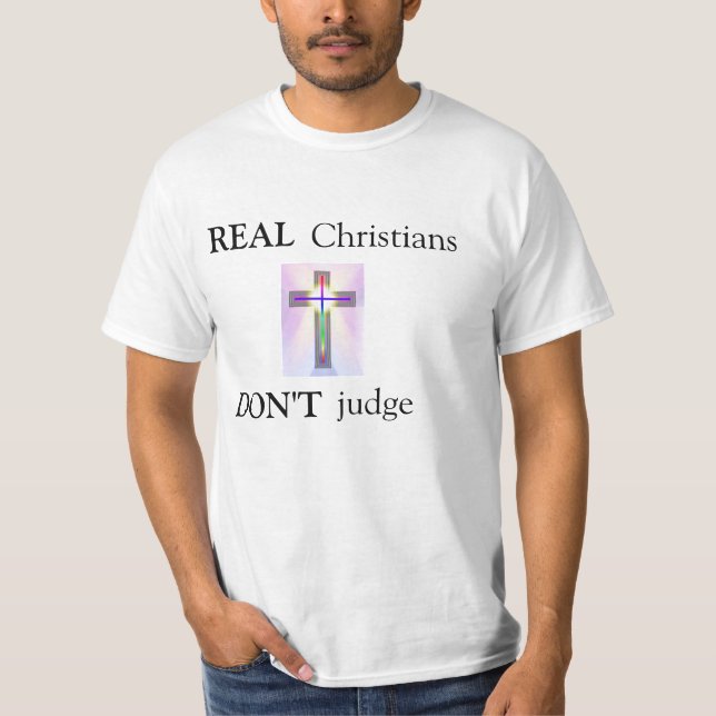 REAL, Christians, DON'T, judge T-Shirt (Front)