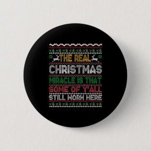 Real Christmas Miracle Is That You Still Work Here 6 Cm Round Badge