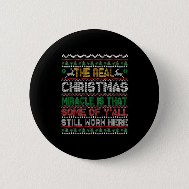 Real Christmas Miracle Is That You Still Work Here 6 Cm Round Badge (Front)