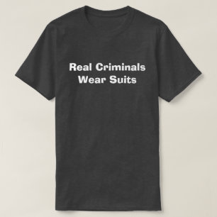 Real Criminals Wear Suits T-Shirt