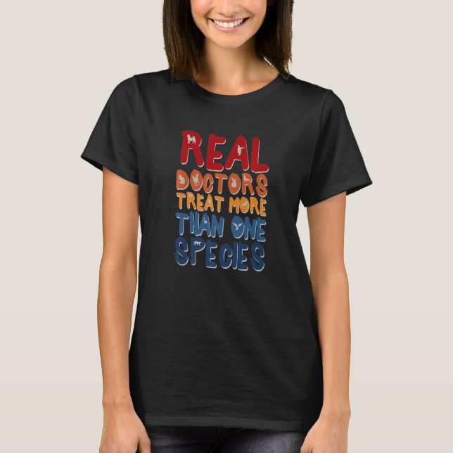 Real Doctor Treat More Than One Species Veterinari T-Shirt (Front)