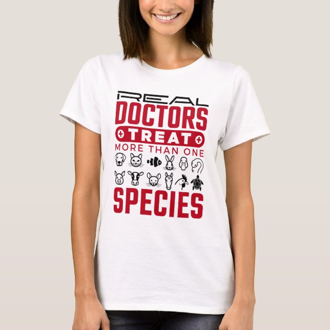 Real Doctors Treat More One Species Veterinarian T-Shirt (Front)